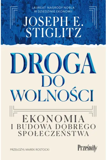 Droga do wolno�ci. Ekonomia i budowa dobrego spo�ecze�stwa - Joseph E Stiglitz