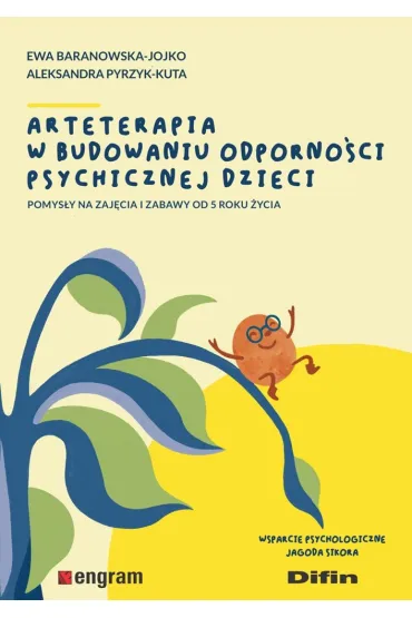 Arteterapia w budowaniu odporno�ci psychicznej dzieci. Pomys�y na zaj�cia i zabawy od 5 roku �ycia - Ewa Baranowska-Jojko, Aleksandra Pyrzyk-Kuta