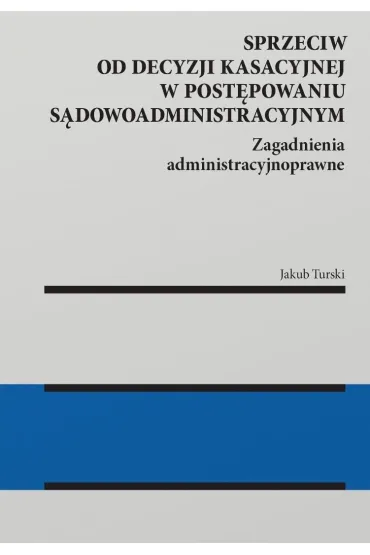 Sprzeciw od decyzji kasacyjnej w post�powaniu s�dowoadministracyjnym - Jakub  Turski