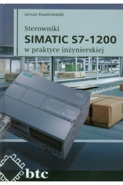 Sterowniki SIMATIC S7-1200 w praktyce inynierskiej