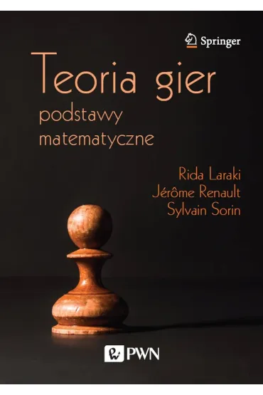 Teoria gier. Podstawy matematyczne - J�r�me Renault, Rida Laraki, Sylvain Sorin