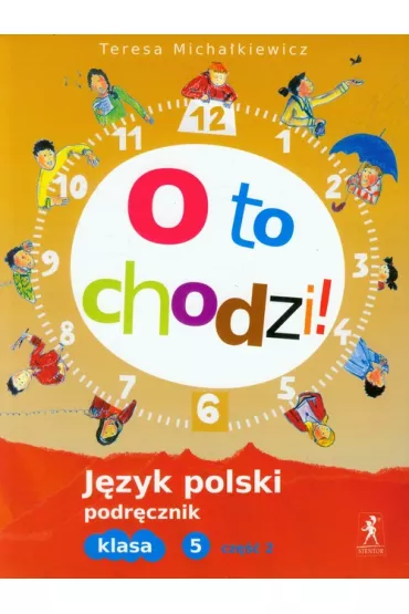 Polski SP 5 O to chodzi! Podr�cznik cz.2 - Teresa Micha�kiewicz