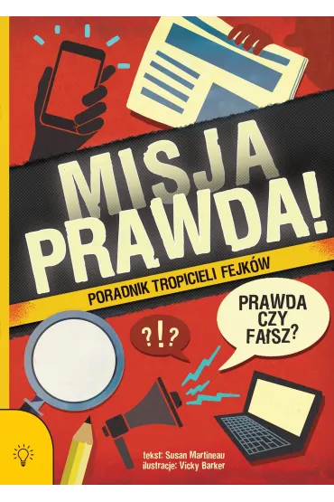 Misja PRAWDA! Poradnik tropicieli fejk�w - Susan Martineau