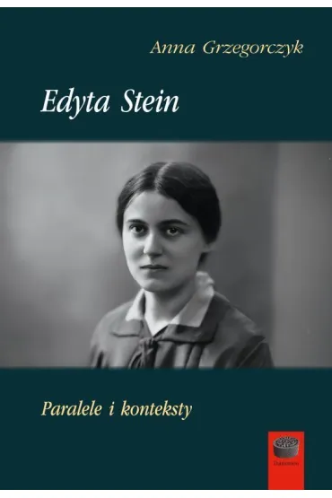 Edyta Stein. Paralele i konteksty - Anna Grzegorczyk