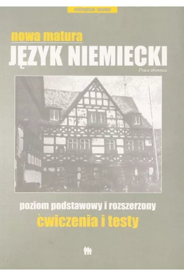 Nowa matura J�zyk niemiecki poziom podstawowy i rozszerzony �wiczenia i testy