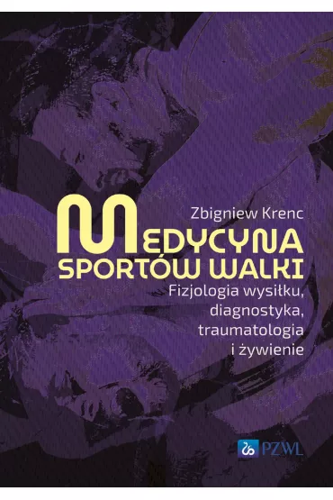 Medycyna sport�w walki. Fizjologia wysi�ku, diagnostyka, traumatologia i �ywienie - Zbigniew  Krenc