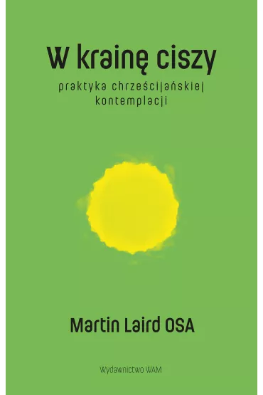 W krain� ciszy. Praktyka chrze�cija�skiej kontemplacji - Martin Laird