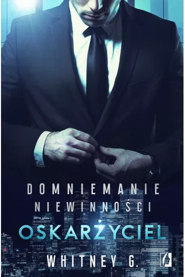 Oskar�yciel. Domniemanie niewinno�ci. Tom 1 - Whitney G.