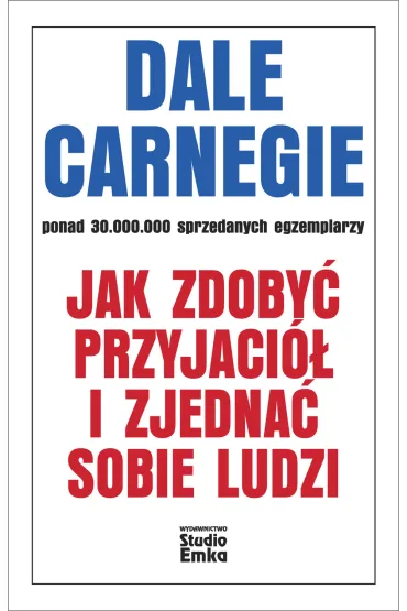 Jak zdoby� przyjaci� i zjedna� sobie ludzi - Dale Carnegie