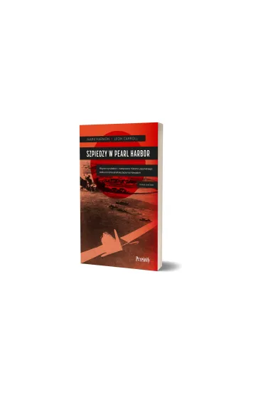 Szpiedzy w Pearl Harbor. Wojna wywiad�w i nieopisana historia japo�skiego ataku na ameryka�sk� baz� na Hawajach - Leon  Carroll, Mark Harmon