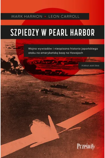 Szpiedzy w Pearl Harbor. Wojna wywiad�w i nieopisana historia japo�skiego ataku na ameryka�sk� baz� na Hawajach - Leon  Carroll, Mark Harmon