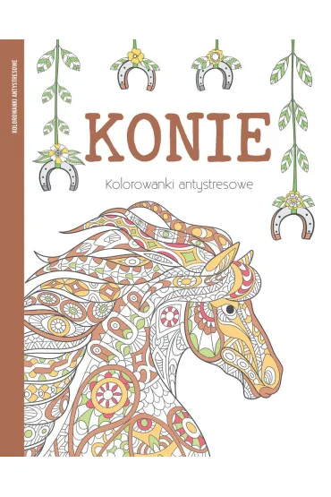 Konie. Kolorowanki antystresowe