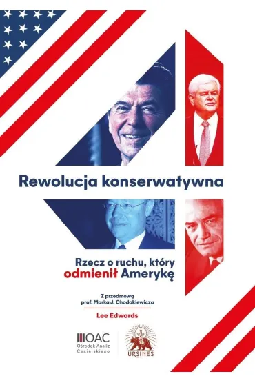 Rewolucja konserwatywna. Rzecz o ruchu, kt�ry odmieni� Ameryk� - Lee Edwards