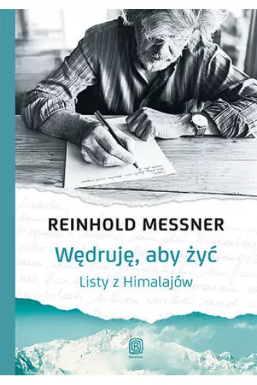 W�druj�, aby �y�. Listy z Himalaj�w - Reinhold Messner