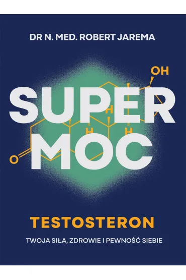Super moc. Testosteron. Twoja si�a, zdrowie i pewno�� siebie - Robert Jarema
