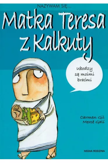 Nazywam si� Matka Teresa z Kalkuty - Gali Merce, Gil Carmen