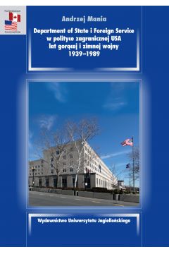 Department of State i Foreign Service w polityce zagranicznej USA lat gorcej i zimnej wojny, 1939-1989