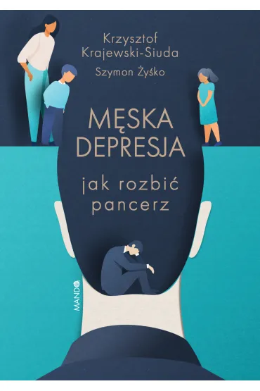 M�ska depresja. Jak rozbi� pancerz - Krzysztof Krajewski-Siuda, Szymon  �y�ko