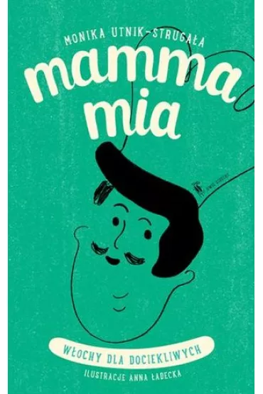 Mamma Mia. W�ochy dla dociekliwych - Monika Utnik-Struga�a