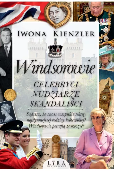 Windsorowie. Celebryci, nudziarze, skandali�ci - Iwona Kienzler
