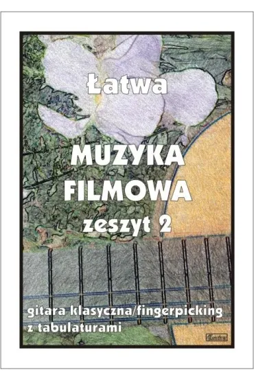 Muzyka filmowa. Zeszyt 2. Gitara klasyczna/fingerpicking z tabulaturami - M Pawe�ek