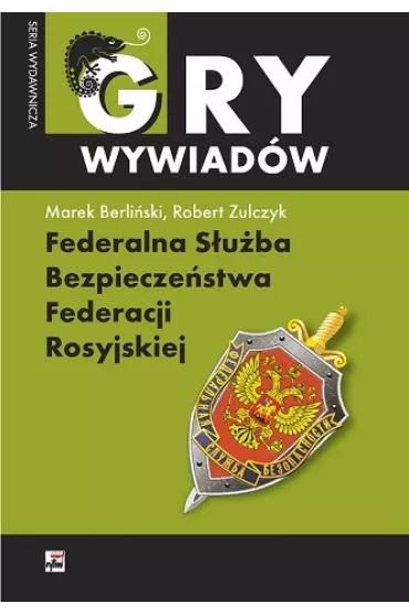 Federalna S�u�ba Bezpiecze�stwa Federacji Rosyjskiej. Monografia - Marek Berli�ski, Robert Zulczyk