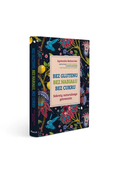 Bez glutenu, bez nabia�u, bez cukru. Sekrety naturalnego gotowania - Agnieszka Bednarska