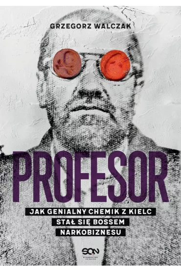 Profesor. Jak genialny chemik z Kielc sta� si� bossem narkobiznesu - Grzegorz Walczak