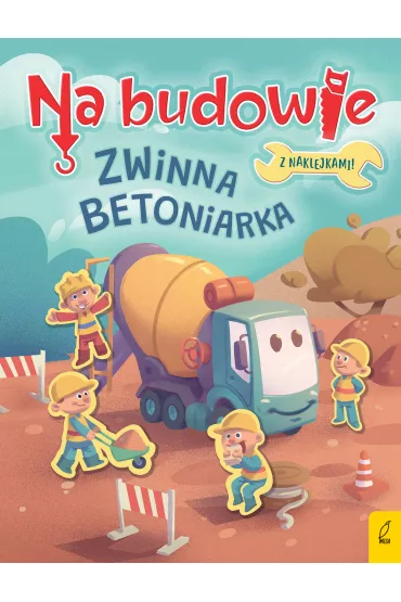 Zwinna betoniarka. Na budowie - Patrycja Wojtkowiak-Sk�ra