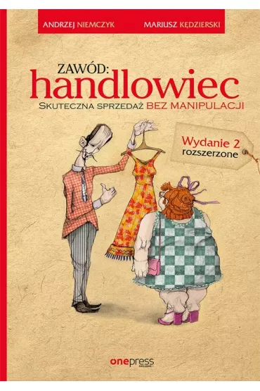 Zaw�d: handlowiec. Skuteczna sprzeda� bez manipulacji. Wyd. 2 * - Andrzej Niemczyk, Mariusz K�dzierski