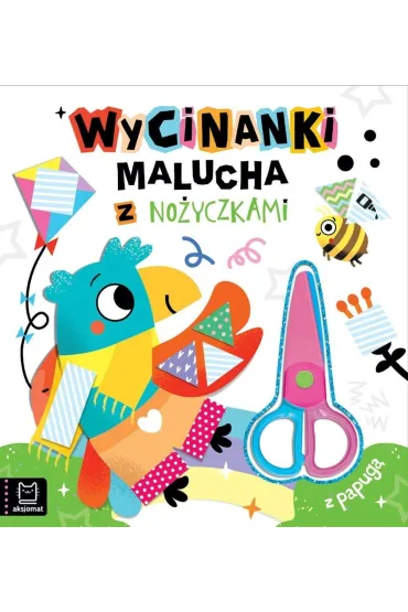 Wycinanki malucha z no�yczkami. Z papug� - Agata Kaczy�ska
