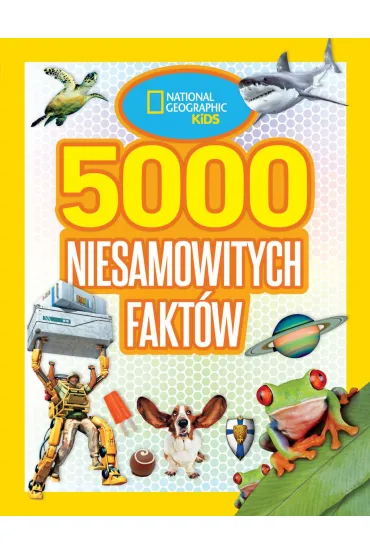 National Geographic Kids. 5000 niesamowitych fakt�w - Anna  Czerska T�um