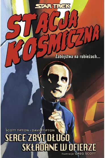 Serce zbyt d�ugo sk�adane w ofierze. Stacja kosmiczna. Star Trek - Scott Greg, David  Tipton, Scott  Tipton