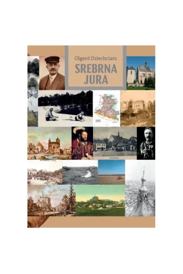 Srebrna Jura Szkice o ziemi olkuskiej - Olgerd Dziechciarz