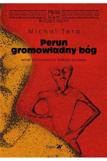 Perun - gromow�adny b�g. Wst�p do dawnych wierze� S�owian - Michal Tera