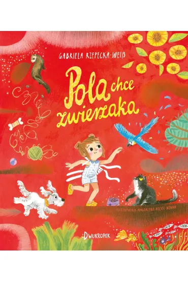 Pola chce zwierzaka - Gabriela Rzepecka-Weiss