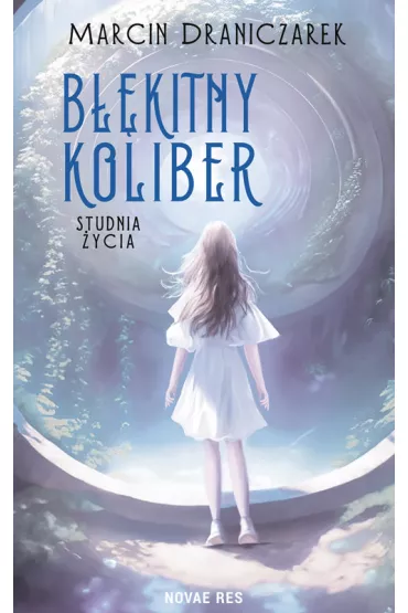 B��kitny koliber. Studnia �ycia - Marcin Draniczarek