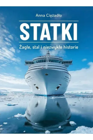 Statki. �agle, stal i niezwyk�e historie - Anna Ci�ad�o