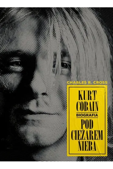 Kurt Cobain. Pod ci�arem nieba - Charles R. Cross