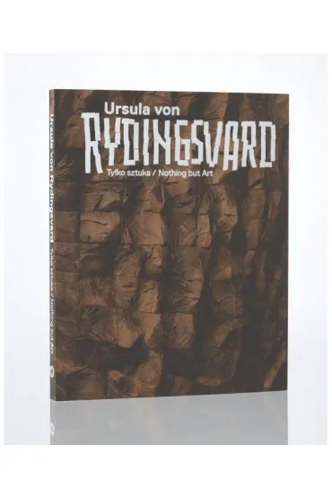 Ursula von Rydingsvard. Tylko sztuka/Nothing but..