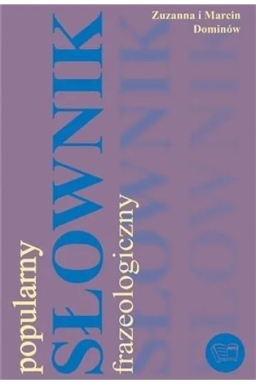 Popularny s�ownik frazeologiczny - Marcin Domin�w, Zuzanna Domin�w