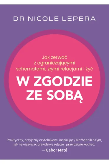 Jak zerwa� z ograniczaj�cymi schematami, z�ymi relacjami i �y� w zgodzie ze sob� - Nicole LePera