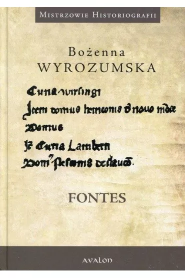 Fontes Prace wybrane z dziej�w �redniowiecza i nauk pomocniczych historii - Bo�enna Wyrozumska