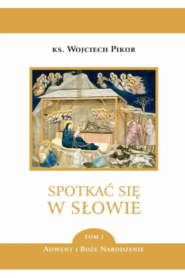 Spotka� si� w S�owie. Tom 1: Adwent i Bo�e Narodzenie - Wojciech Pikor