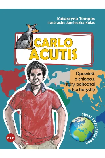 Carlo Acutis Opowie�� o ch�opcu, kt�ry pokocha� Eucharysti� - Katarzyna Tempes