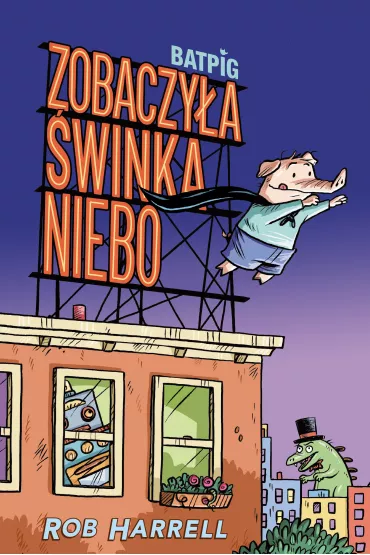 Zobaczy�a �winka niebo. Batpig. Tom 1 - Rob  Harrell
