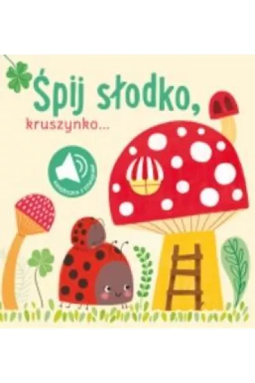 �pij s�odko kruszynko. Ksi��eczka z d�wi�kami