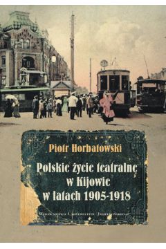 eBook Polskie ycie teatralne w Kijowie w latach 1905-1918 pdf