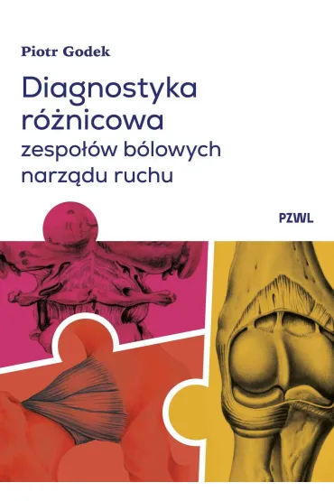 Diagnostyka r�nicowa zespo��w b�lowych narz�du ruchu. Badanie i wnioskowanie kliniczne - Piotr  Godek