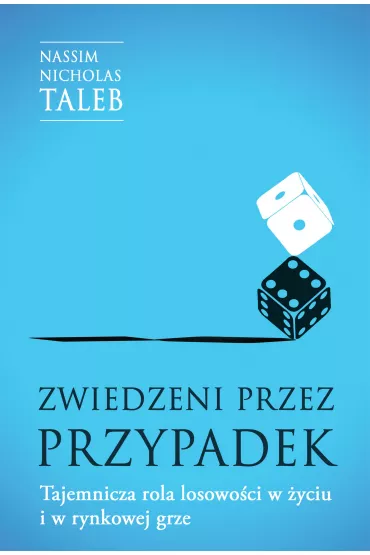 Zwiedzeni przez przypadek. Tajemnicza rola losowo�ci w �yciu i w rynkowej grze - Nassim Nicholas Taleb
